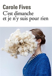 C'est Dimanche Et Je N'y Suis Pour Rien (Carole Fives)