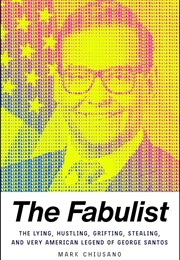 The Fabulist: The Lying, Hustling, Grifting, Stealing, and Very American Legend of George Santos (Mark Chiusano)