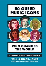 50 Queer Music Icons Who Changed the World: A Celebration of LGBTQ+ Legends (Will Larnach-Jones)