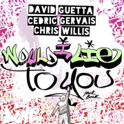 Would I Lie to You - David Guetta Featuring Chris Willis & Cedric Gervais
