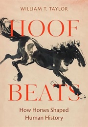 Hoof Beats: How Horses Shaped Human History (William Taylor)