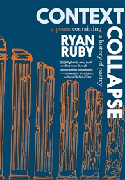 Context Collapse: A Poem Containing a History of Poetry (Ryan Ruby)
