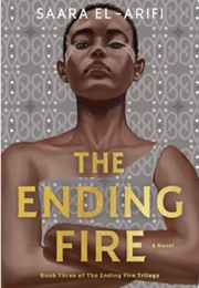 The Ending Fire (Saara El-Arifi)