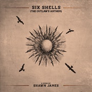 Six Shells (The Outlaw's Anthem) - Shawn James