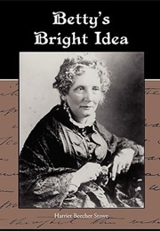 Betty's Bright Idea (Harriet Beecher Stowe)