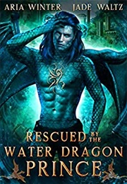 Rescued by the Water Dragon Prince (Aria Winter & Jade Waltz)