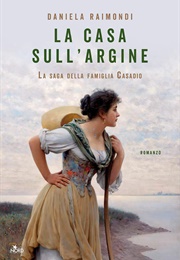 La Casa Sull'argine: La Saga Della Famiglia Casadio (Daniela Raimondi)