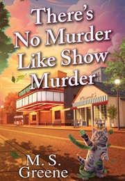 There's No Murder Like Show Murder (M.S. Greene)