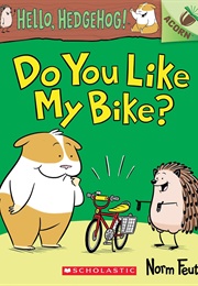Hello, Hedgehog!: Do You Like My Bike? (Norm Feuti)