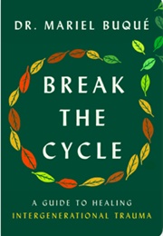 Break the Cycle: A Guide to Healing Intergenerational Trauma (Mariel Buqué)
