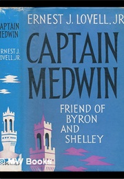 Captain Medwin: Friend of Byron and Shelly (Ernest J. Lovell Jr.)