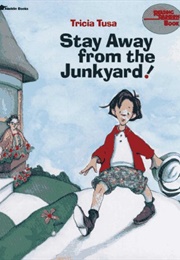 Stay Away From the Junkyard! (Tricia Tusa)