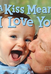 A Kiss Means I Love You (Kathryn Madeline Allen)