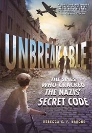 Unbreakable: The Spies Who Cracked the Nazis' Secret Code (Rebecca E.F. Barone)