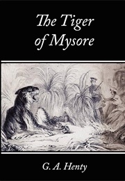 The Tiger of Mysore a Story of the War With Tippoo Saib (Henty, G.A.)