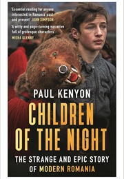 Children of the Night: The Strange and Epic Story of Modern Romania (Kenyon, Paul)