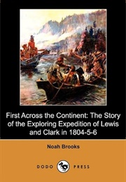First Across the Continent the Story of the Exploring Expedition of Lewis and Clark in 1804-5-6 (Brooks, Noah)