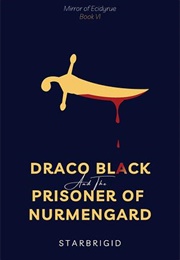 Draco Black and the Prisonor of Nurmengard (Starbrigid)