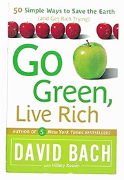 Go Green, Live Rich: 50 Simple Ways to Save the Earth and Get Rich Trying (David Bach)