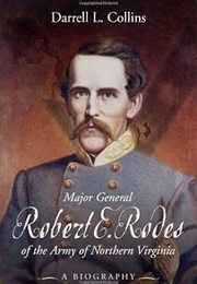 Major General Robert E. Rodes of the Army of Northern Virginia: A Biography (Darrell Collins)