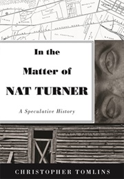 In the Matter of Nat Turner: A Speculative History (Christopher Tomlins)