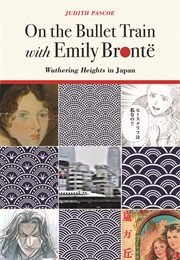 On the Bullet Train With Emily Bronte (Judith Pascoe)