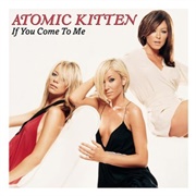 If You Come to Me - Atomic Kitten