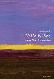 Calvinism: A Very Short Introduction (Jon Balserak)