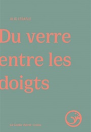 Du Verre Entre Les Doigts (Alix Lerasle)