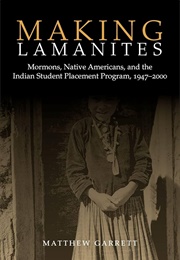 Making Lamanites: Mormons, Native Americans, and the Indian Student Placement Program (Matthew Garrett)