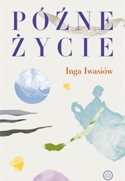 Późne Życie (Inga Iwasiów)