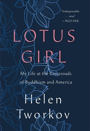Lotus Girl: My Life at the Crossroads of Buddhism and America (Helen Tworkov)