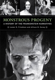Monstrous Progeny: A History of the Frankenstein Narratives (Lester D. Friedman)