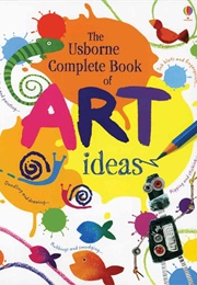 The Usborne Complete Book of Art Ideas (Fiona Watt)