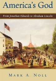America's God: From Jonathan Edwards to Abraham Lincoln (Mark Noll)