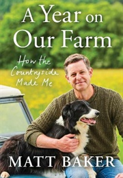 A Year on Our Farm: How the Countryside Made Me (Matt Baker)