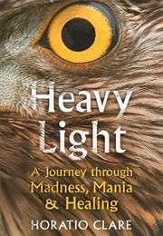 Heavy Light: A Journey Through Madness, Mania & Healing (Horatio Clare)