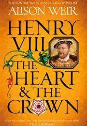 Henry VIII: The Heart and the Crown (Alison Weir)