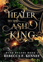 Healer to the Ash King (Rebecca F. Kenney)