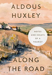 Along the Road: Notes & Essays of a Tourist (Aldous Huxley)