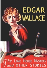 The Lone House Mystery and Other Stories (Edgar Wallace)