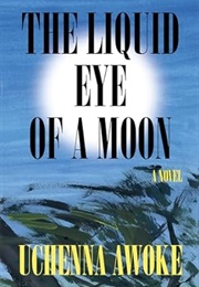 The Liquid Eye of a Moon (Uchenna Awoke)