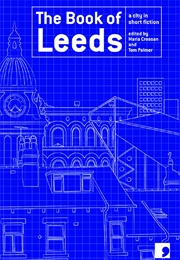 The Book of Leeds: A City in Short Fiction (Ed. Tom Palmer & Maria Crossan)