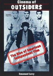 Cinema of Outsiders: The Rise of American Independent Film (Emanuel Levy)