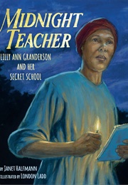 Midnight Teacher: Lilly Ann Granderson and Her Secret School (Janet Halfmann)