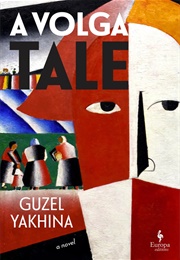 A Volga Tale (Guzel Yakhina)