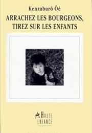 Arrachez Les Bourgeons, Tirez Sur Les Enfants (Kenzaburo Oé)