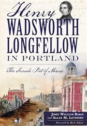 Henry Wadsworth Longfellow in Portland (John William Babin & Allan M. Levinsky)
