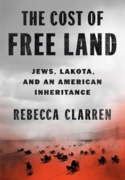 The Cost of Free Land: Jews, Lakota, and an American Inheritance (Clarren, Rebecca)