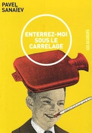 Enterrez-Moi Sous Le Carrelage (Pavel Sanaïev)